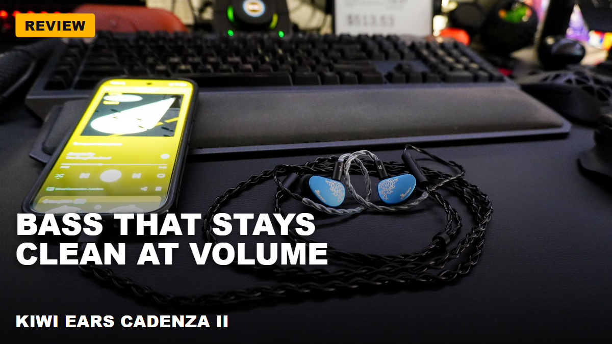 Kiwi Ears Cadenza II – What a difference a little bass makes!