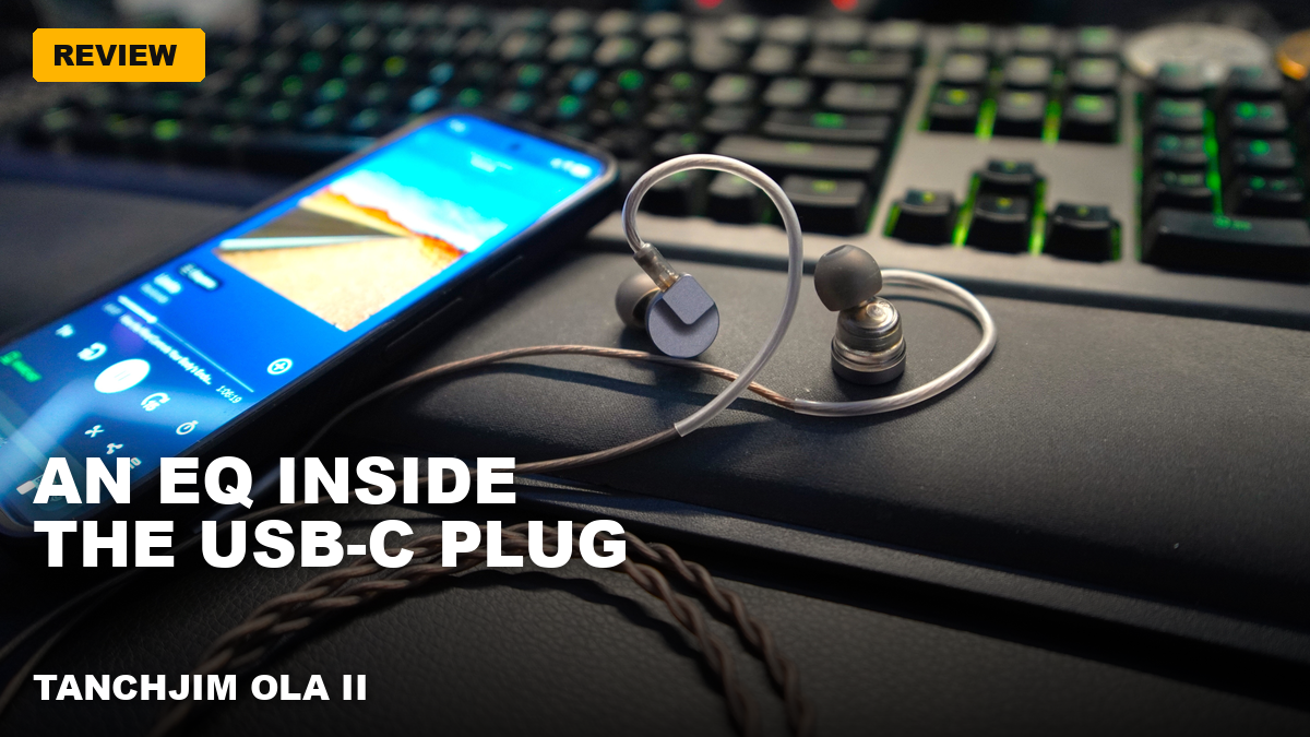 TANCHJIM OLA II – A USB-C hybrid IEM with an app-tunable sound signature!